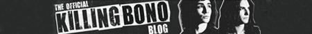 Follow the Official Killing Bono Blog
